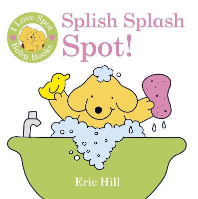 I Love Spot Baby Books: Splish Splash Spot! book