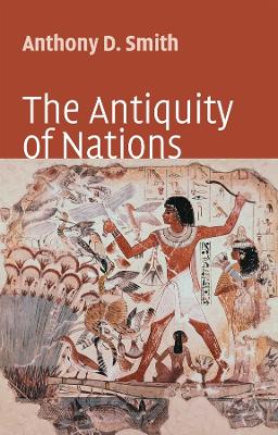 The Antiquity of Nations by Anthony D. Smith