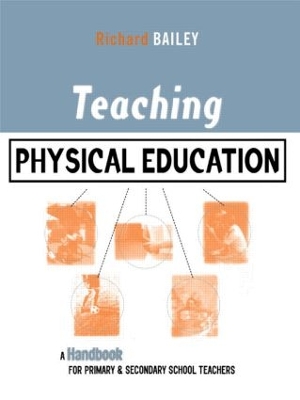 Teaching Physical Education: A Handbook for Primary and Secondary School Teachers by Richard Bailey