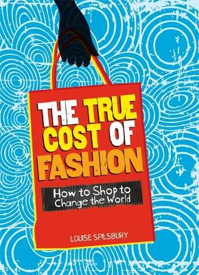 Consumer Nation: The True Cost of Fashion by Louise Spilsbury