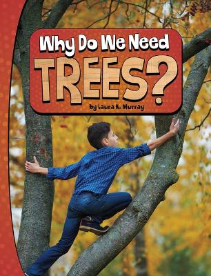 Why Do We Need Trees Nature We Need by Laura K Murray
