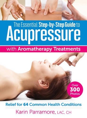 Essential Step-by-Step Guide to Acupressure with Aromatherapy Treatments book