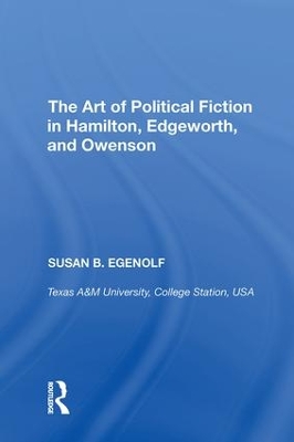 Art of Political Fiction in Hamilton, Edgeworth, and Owenson by Susan B. Egenolf