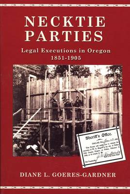Necktie Parties: Legal Executions in Oregon 1851-1905 book