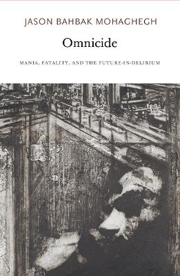 Omnicide: Mania, Fatality, and the Future-in-Delirium book