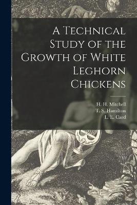 A Technical Study of the Growth of White Leghorn Chickens book