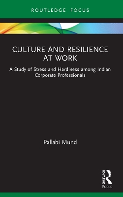 Culture and Resilience at Work: A Study of Stress and Hardiness among Indian Corporate Professionals book