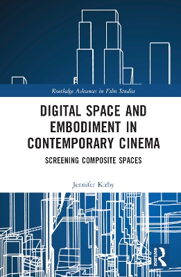 Digital Space and Embodiment in Contemporary Cinema: Screening Composite Spaces book