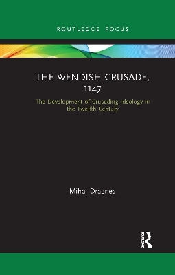 The Wendish Crusade, 1147: The Development of Crusading Ideology in the Twelfth Century book