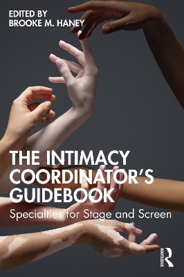 The Intimacy Coordinator's Guidebook: Specialties for Stage and Screen book