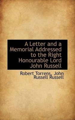 A Letter and a Memorial Addressed to the Right Honourable Lord John Russell book