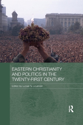 Eastern Christianity and Politics in the Twenty-First Century by Lucian N. Leustean