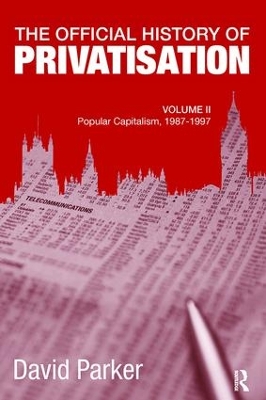 The Official History of Privatisation, Vol. II by David Parker