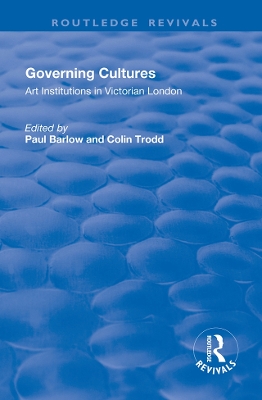 Governing Cultures: Art Institutions in Victorian London by Colin Trodd