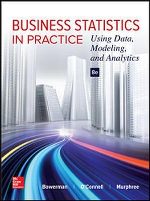 Business Statistics in Practice: Using Data, Modeling, and Analytics by Bruce Bowerman