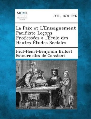 La Paix Et L'Enseignement Pacifiste Lecons Professees A L'Ecole Des Hautes Etudes Sociales book