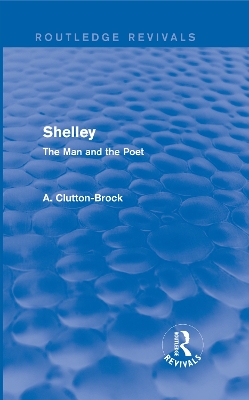 Shelley (Routledge Revivals): The Man and the Poet by A. Clutton-Brock