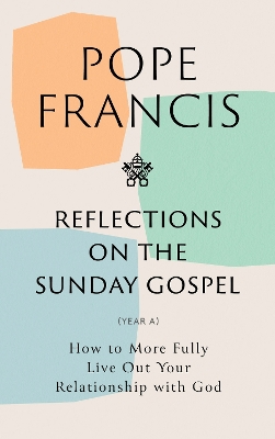 Reflections on the Sunday Gospel (YEAR A): How to More Fully Live Out Your Relationship with God book