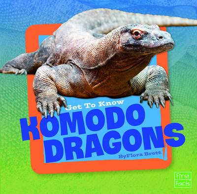Get to Know Komodo Dragons by Flora Brett