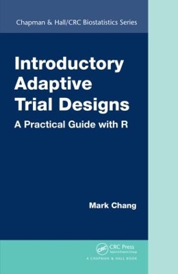Introductory Adaptive Trial Designs by Mark Chang