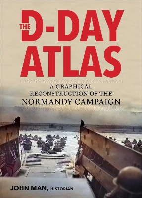 The D-Day Atlas: A Graphical Reconstruction of the Normandy Campaign book