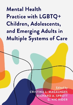Mental Health Practice with LGBTQ+ Children, Adolescents, and Emerging Adults in Multiple Systems of Care book