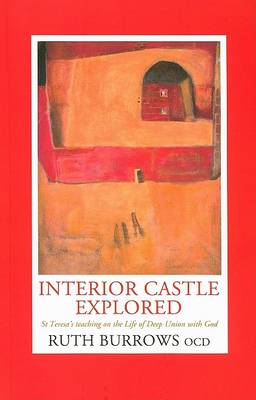 Interior Castle Explored: St. Teresa's Teaching on the Life of Deep Union with God book