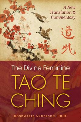 The Divine Feminine Tao Te Ching: A New Translation and Commentary book