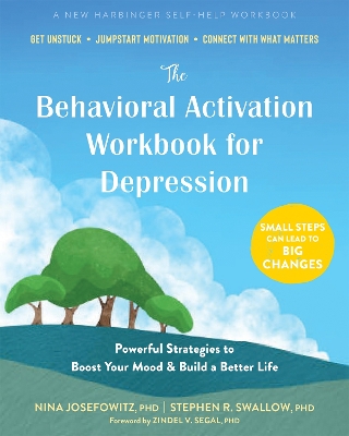 The Behavioral Activation Workbook for Depression: Powerful Strategies to Boost Your Mood and Build a Better Life book