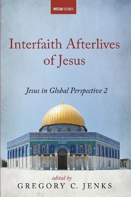 Interfaith Afterlives of Jesus: Jesus in Global Perspective 2 book