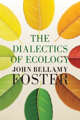 The Dialectics of Ecology: Socalism and Nature by John Bellamy Foster