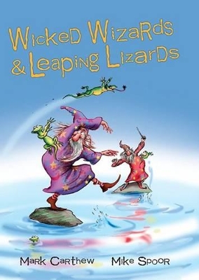 Wicked Wizards and Leaping Lizards by Carthew Mark