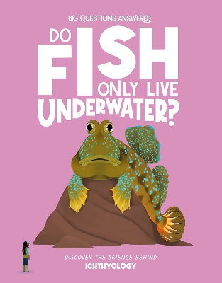 Do Fish Only Live Underwater?: Discover the science behind ichthyology book