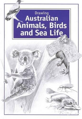 Drawing Australian Animals, Birds and Sea Life - with Koala on Front Cover book