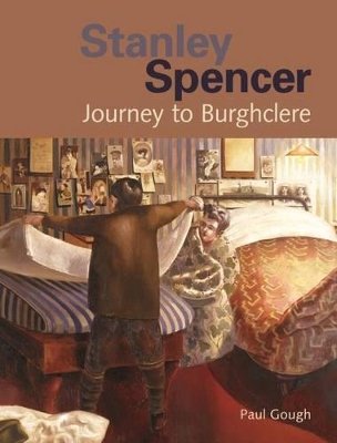 Stanley Spencer: Journey to Burghclere by Paul Gough