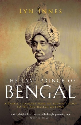 The Last Prince of Bengal: A Family's Journey from an Indian Palace to the Australian Outback book