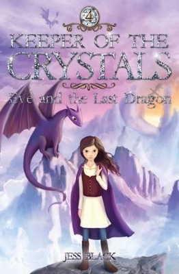 Keeper of the Crystals: #4 Eve and the Last Dragon by Jess Black