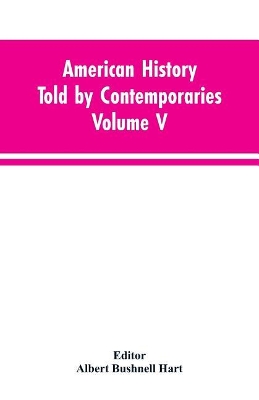 American History Told by Contemporaries Volume V book