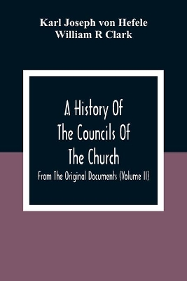A History Of The Councils Of The Church: From The Original Documents (Volume Ii) book