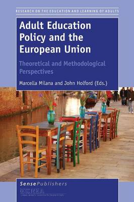 Adult Education Policy and the European Union: Theoretical and Methodological Perspectives book