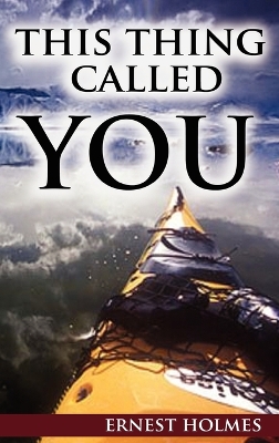 This Thing Called You by Ernest Holmes