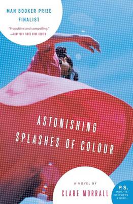 Astonishing Splashes of Colour by Clare Morrall