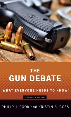 The The Gun Debate: What Everyone Needs to Know® by Philip J. Cook