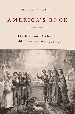 America's Book: The Rise and Decline of a Bible Civilization, 1794-1911 book