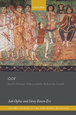 Goy: Israel's Multiple Others and the Birth of the Gentile by Adi Ophir