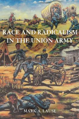 Race and Radicalism in the Union Army book