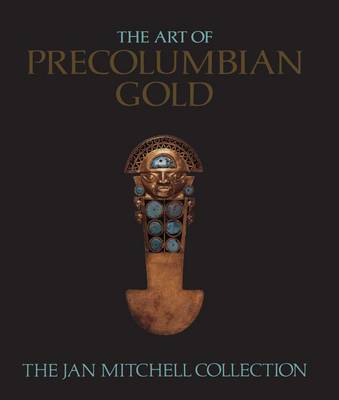 The Art of Pre-Columbian Gold: The Jan Mitchell Collection book