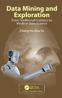 Data Mining and Exploration: From Traditional Statistics to Modern Data Science by Chong Ho Alex Yu