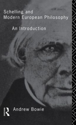Schelling and Modern European Philosophy by Andrew Bowie