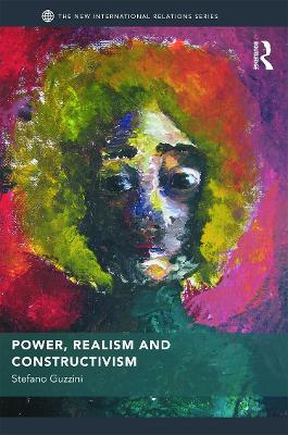 Power, Realism and Constructivism by Stefano Guzzini